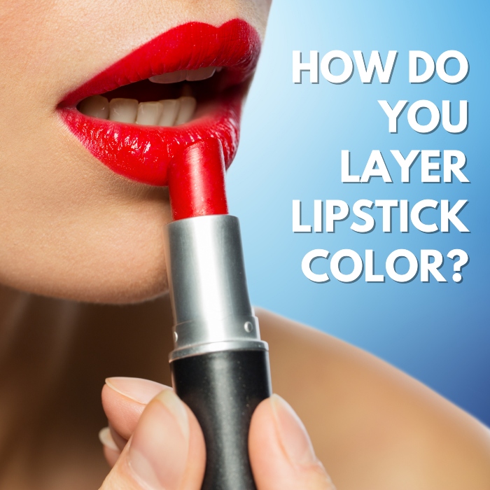 How do you layer lipstick colours?