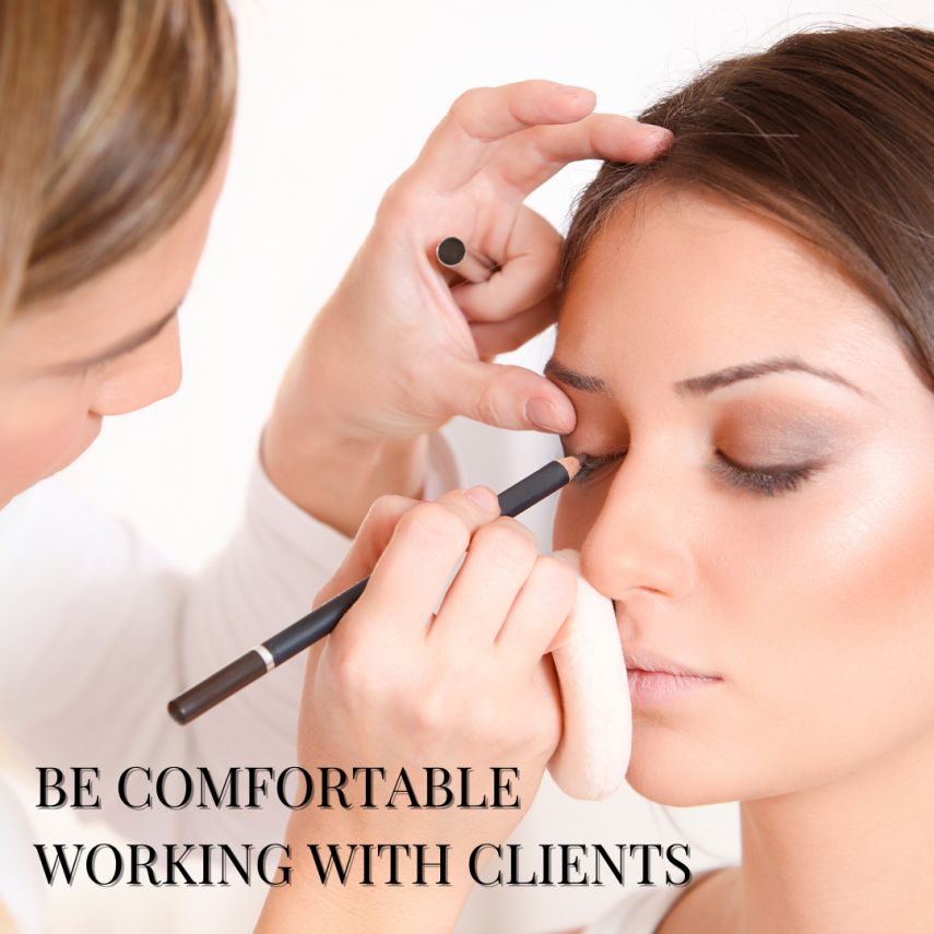 BE COMFORTABLE WORKING WITH CLIENTS