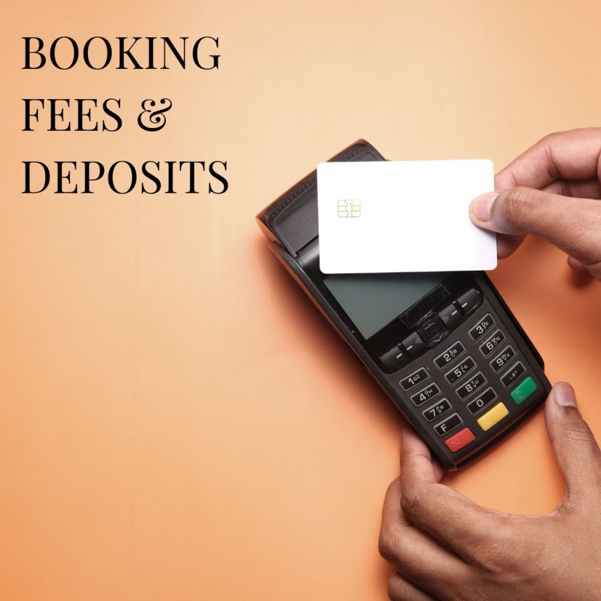 BOOKING FEES & DEPOSITS