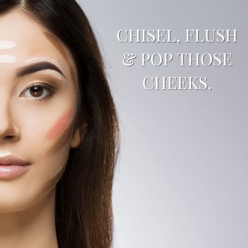 Chisel, flush & pop those cheeks