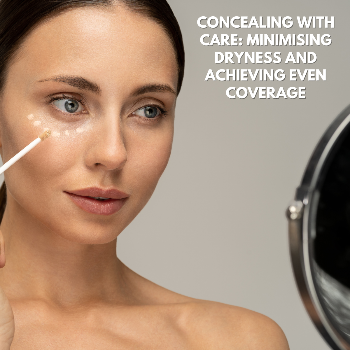 Concealing With Care: Minimising Dryness and Achieving Even Coverage