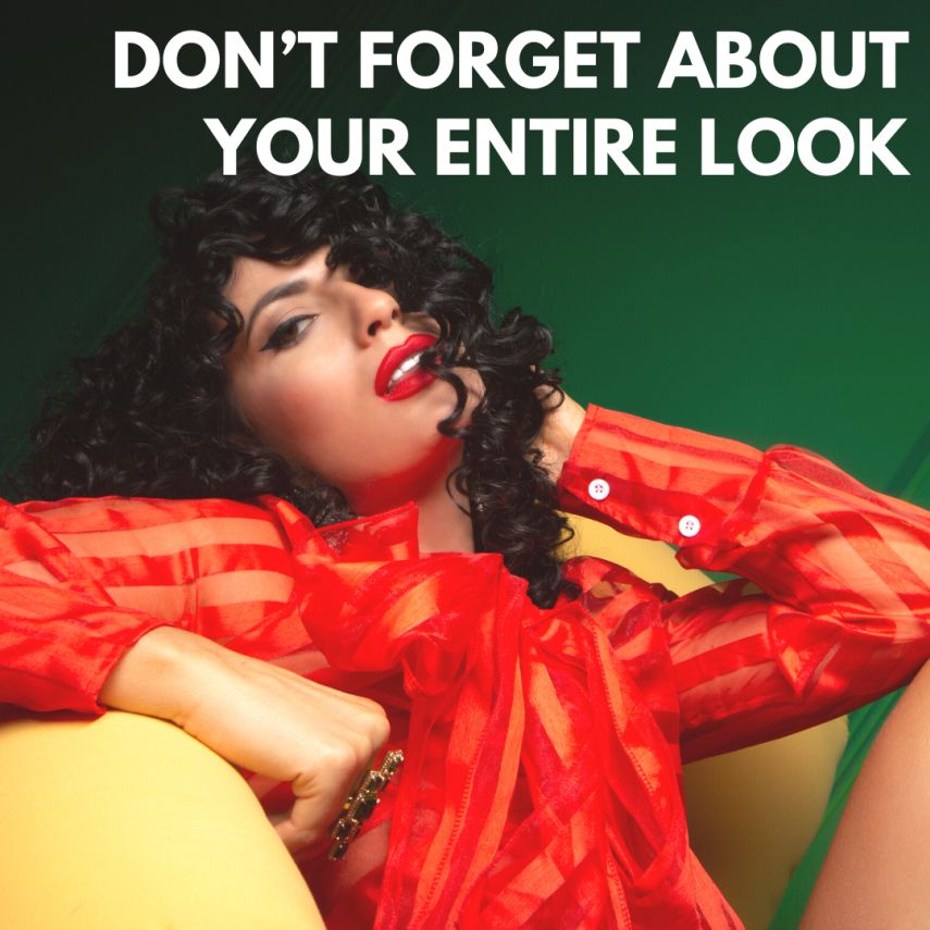 DON'T FORGET ABOUT YOUR ENTIRE LOOK