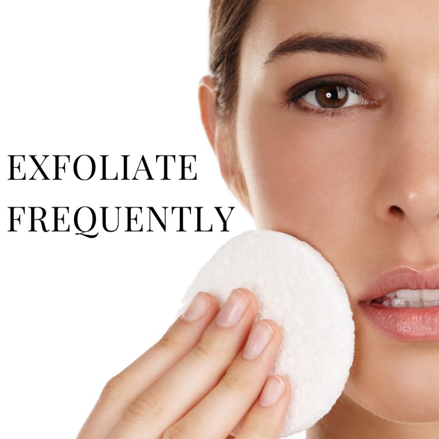 EXFOLIATE FREQUENTLY