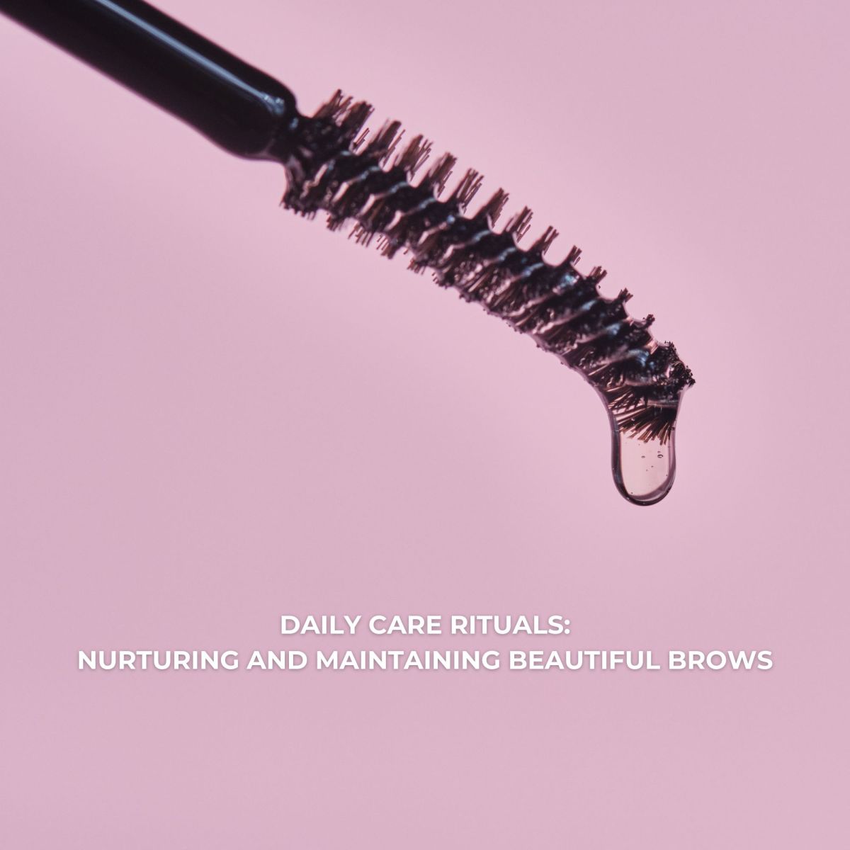 Nurturing and maintaining beautiful brows