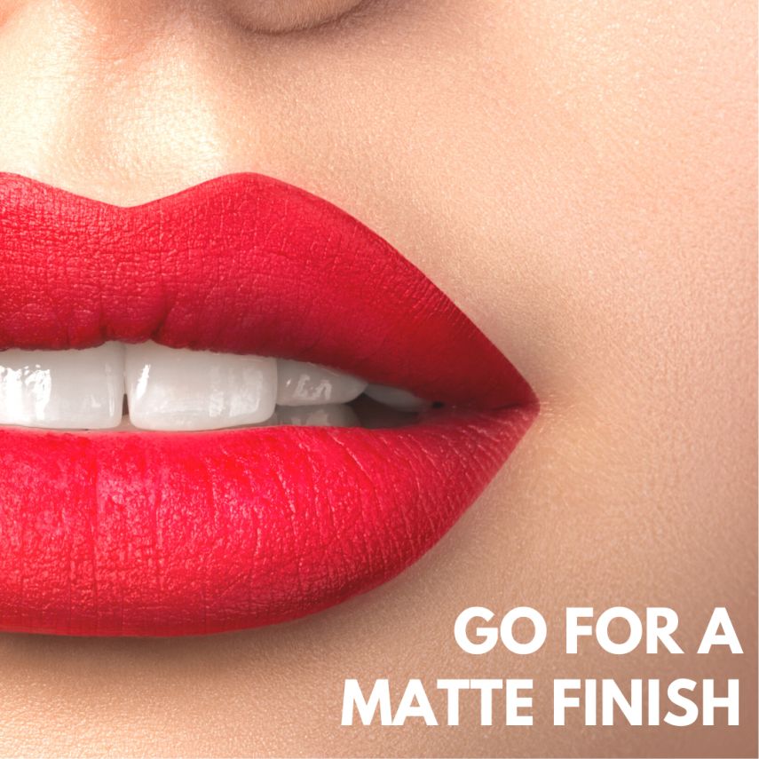 GO FOR A MATTE FINISH