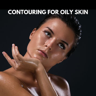 Contouring for Oily Skin