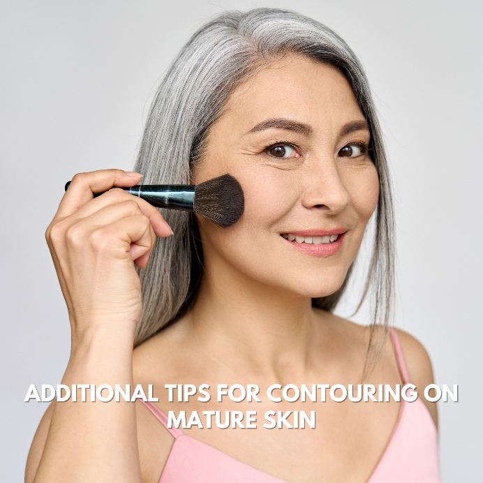 Additional Tips for Contouring on Mature Skin