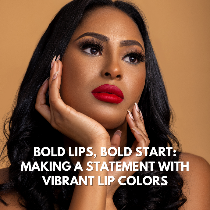 BOLD LIPS, BOLD START: MAKING A STATEMENT WITH VIBRANT LIP COLORS