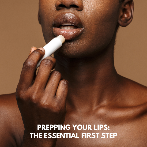 PREPPING YOUR LIPS: THE ESSENTIAL FIRST STEP