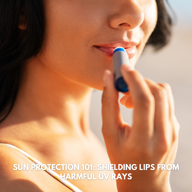 SUN PROTECTION 101: SHIELDING LIPS FROM HARMFUL UV RAYS