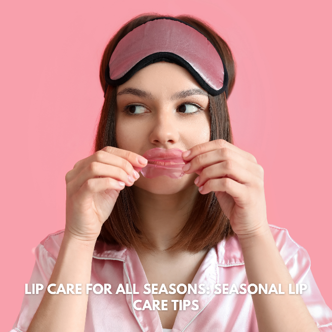 LIP CARE FOR ALL SEASONS: SEASONAL LIP CARE TIPS