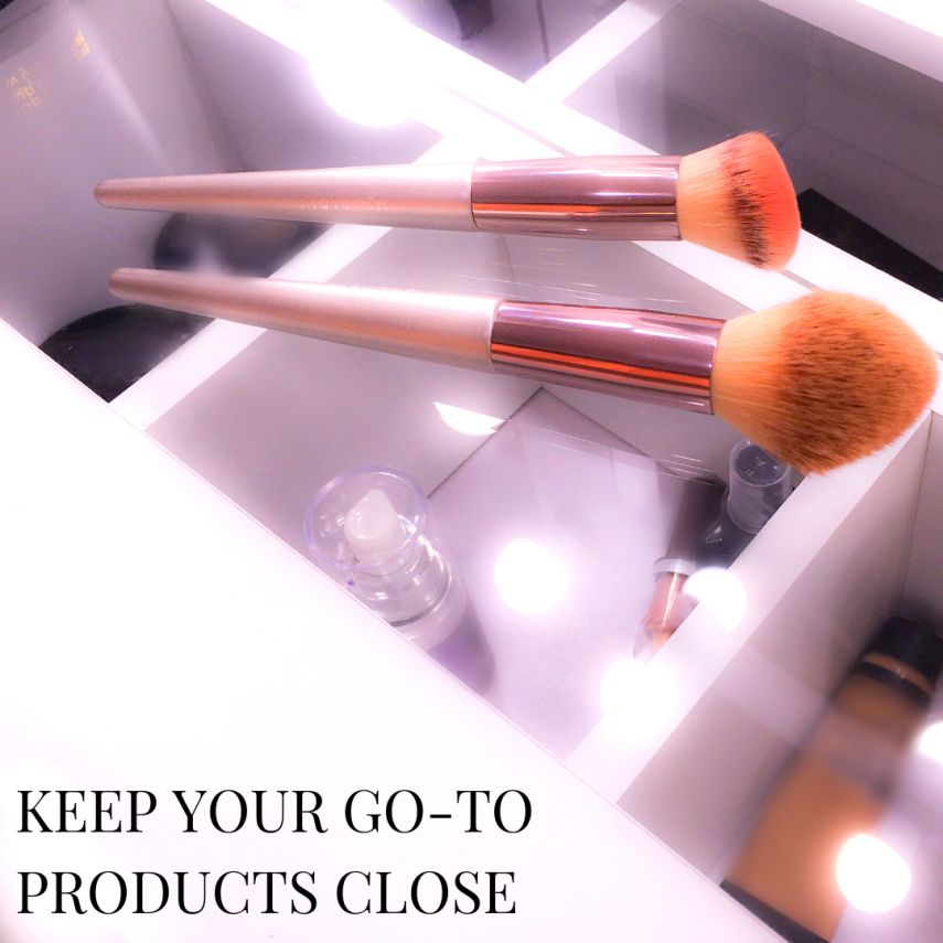 KEEP YOUR GO-TO PRODUCTS CLOSE