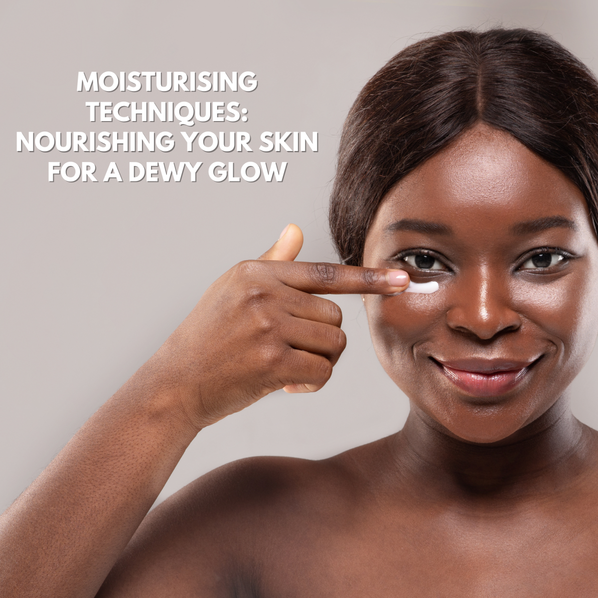 Moisturising Techniques: Nourishing Your Skin for a Dewy Glow