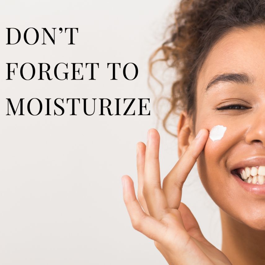 DON'T FORGET TO MOISTURIZE