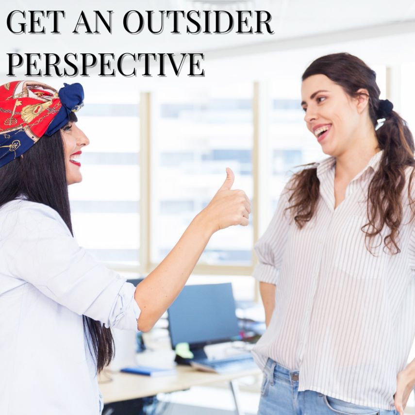 GET AN OUTSIDER PERSPECTIVE