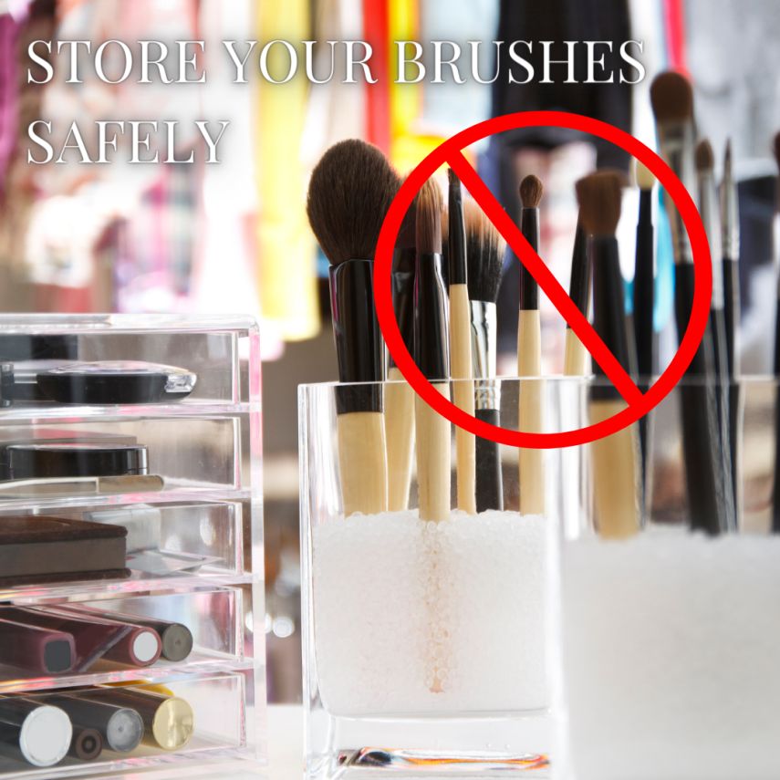 STORE YOUR BRUSHES SAFELY