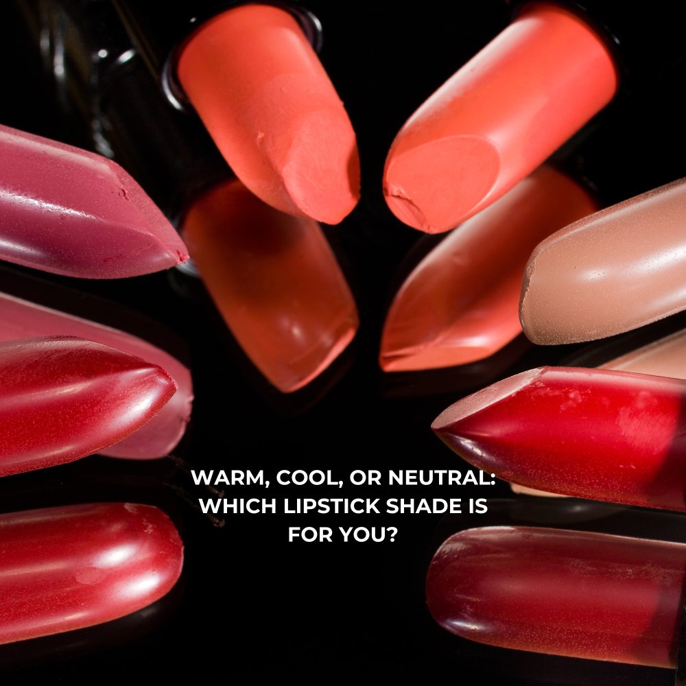 Warm, cool, or neutral lipstick shades.
