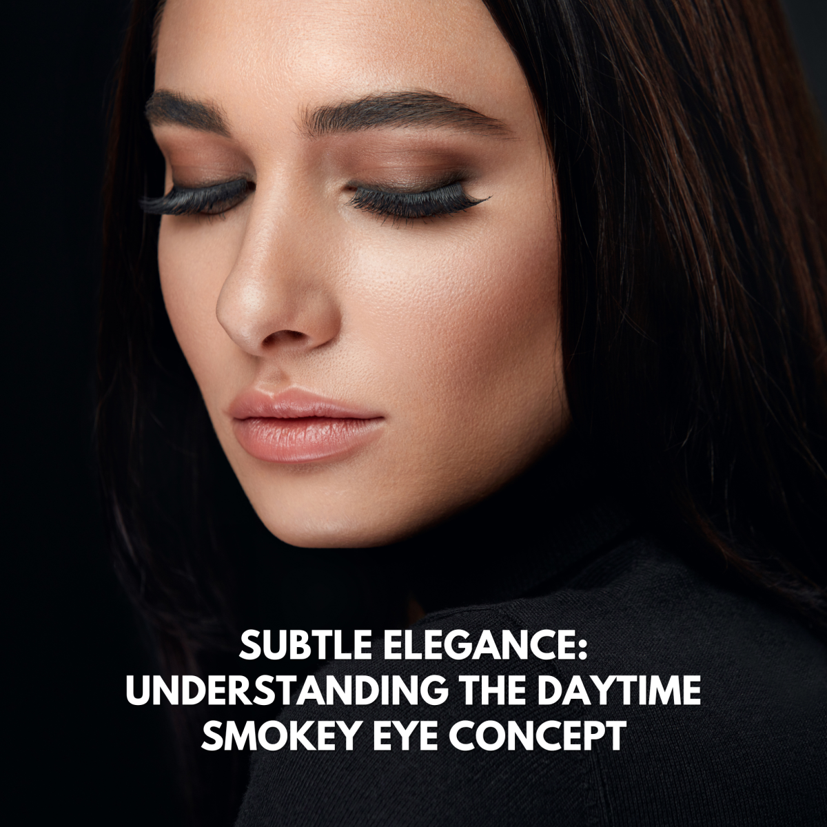 SUBTLE ELEGANCE: UNDERSTANDING THE DAYTIME SMOKEY EYE CONCEPT