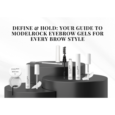 Define & Hold: Your Guide to MODELROCK Eyebrow Gels for Every Brow Style
