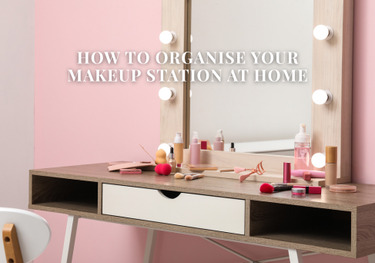 How To Organise Your Makeup Station At Home?