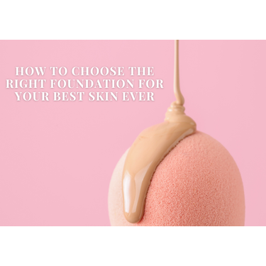 Base Goals: How to Choose the Right Foundation for Your Best Skin Ever