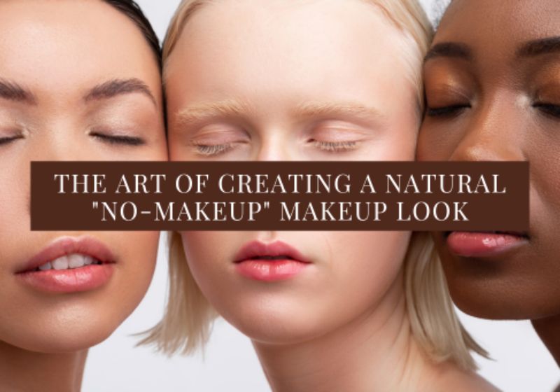 The Art Of Creating A Natural No Makeup Makeup Look Modelrock The Art Of Creating A Natural No Makeup Makeup Look Modelrock